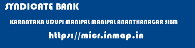 micr code of SYNDICATE BANK KARNATAKA UDUPI MANIPAL MANIPAL ANANTHANAGAR SIBM SYNDICATE BANK KARNATAKA UDUPI MANIPAL MANIPAL ANANTHANAGAR SIBM micr code